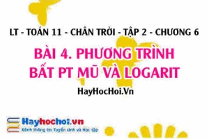Phương trình, bất phương trình mũ và logarit? Toán 11 chân trời tập 2 chương 6 bài 4